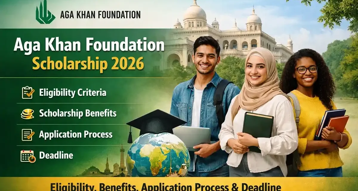 Aga Khan Foundation Scholarship 2026: Eligibility, Benefits, Application Process & Deadline