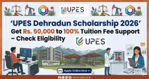 UPES Scholarship 2026: Get Rs. 50,000 to 100% Tuition Fee Support