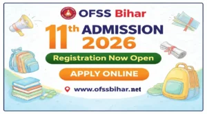 OFSS Bihar 11th Admission 2026: Registration Now Open - Apply Online