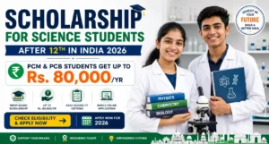 Scholarship for Science Students After 12th 2025-26